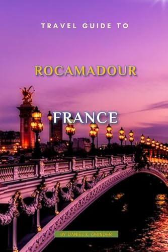 Travel Guide To Rocamadour, France: Escape to Rocamadour: Unforgettable Memories Awaits! Travel Guide To Rocamadour, France: Escape to Rocamadour: Unforgettable Memories Awaits! von Independently published