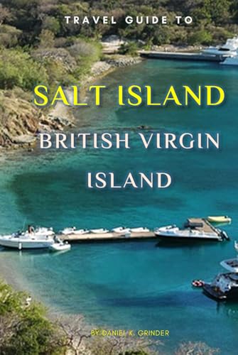 Travel Guide To Salt Island, British Virgin Island.: The Only Companion You Need! Travel Guide To Salt Island, British Virgin Island.: The Only Companion You Need! von Independently published