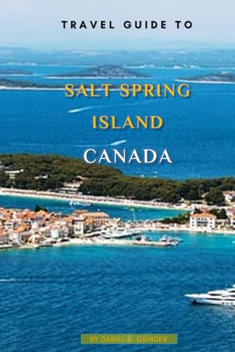 Travel Guide To Salt Spring Island, Canada.: The Only Companion You Need! Travel Guide To Salt Spring Island, Canada.: The Only Companion You Need! von Independently published