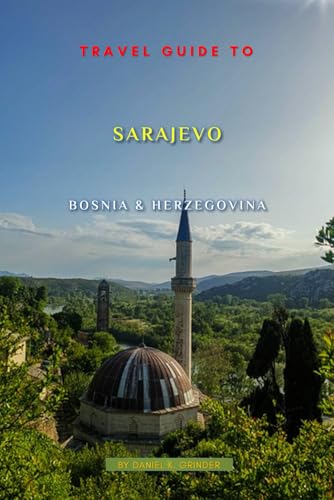 Travel Guide To Sarajevo, Bosnia And Herzegovina: Unforgettable Memories Awaits! Travel Guide To Sarajevo, Bosnia And Herzegovina: Unforgettable Memories Awaits! von Independently published