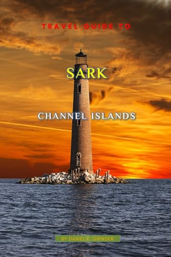 Travel Guide To Sark, Channel Islands: Unforgettable Memories Awaits! Travel Guide To Sark, Channel Islands: Unforgettable Memories Awaits! von Independently published