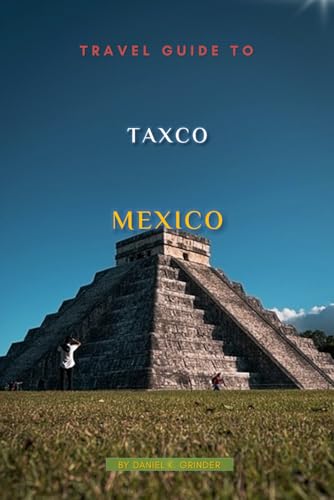 Travel Guide To Taxco Mexico Travel Guide To Taxco Mexico von Independently published
