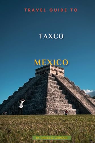 Travel Guide To Taxco Mexico Travel Guide To Taxco Mexico von Independently published