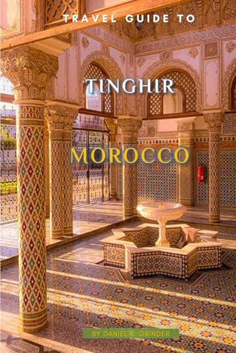 Travel Guide To Tinghir, Morocco Travel Guide To Tinghir, Morocco von Independently published