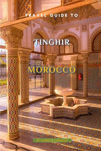 Travel Guide To Tinghir, Morocco Travel Guide To Tinghir, Morocco von Independently published