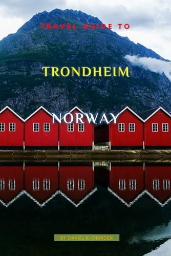 Travel Guide To Trondheim, Norway: Unforgettable Memories Awaits! Travel Guide To Trondheim, Norway: Unforgettable Memories Awaits! von Independently published