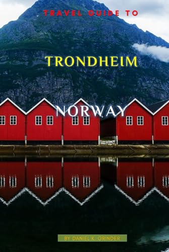 Travel Guide To Trondheim, Norway: Unforgettable Memories Awaits! Travel Guide To Trondheim, Norway: Unforgettable Memories Awaits! von Independently published