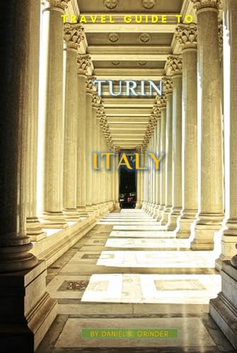 Travel Guide To Turin, Italy: Unveiling Hidden Treasures! Travel Guide To Turin, Italy: Unveiling Hidden Treasures! von Independently published
