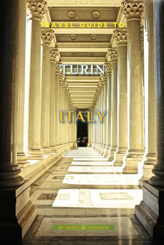 Travel Guide To Turin, Italy: Unveiling Hidden Treasures! Travel Guide To Turin, Italy: Unveiling Hidden Treasures! von Independently published