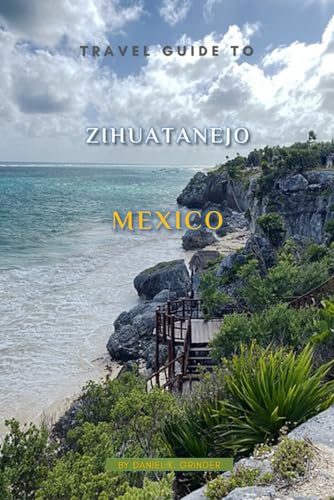 Travel Guide To Zihuatanejo Mexico Travel Guide To Zihuatanejo Mexico von Independently published