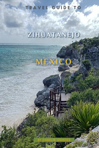 Travel Guide To Zihuatanejo Mexico Travel Guide To Zihuatanejo Mexico von Independently published