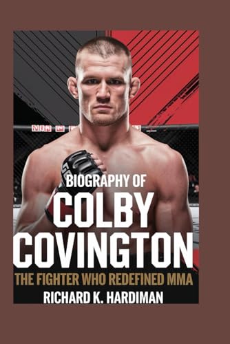 BIOGRAPHY OF COLBY COVINGTON: The Fighter who Redefined MMA von Independently published