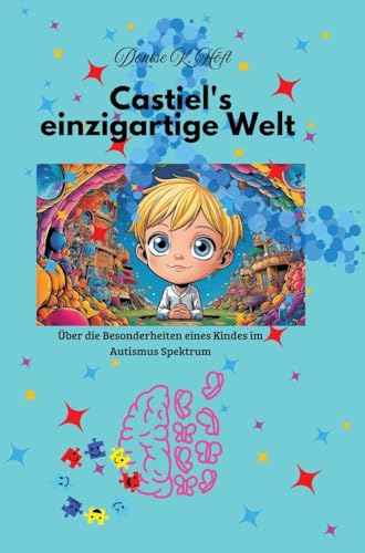 Castiel's einzigartige Welt: Über die Besonderheiten eines Kindes im Autismus-Spektrum von tredition