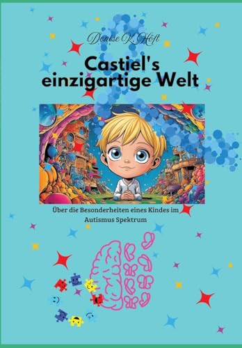 Castiel's einzigartige Welt: Über die Besonderheiten eines Kindes im Autismus-Spektrum von tredition