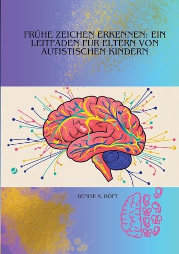 Frühe Zeichen erkennen: Ein Leitfaden für Eltern von autistischen Kindern Frühe Zeichen erkennen: Ein Leitfaden für Eltern von autistischen Kindern von tredition