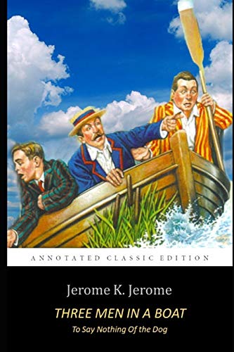 Three Men in a Boat by Jerome K. Jerome "The Classic Annotated Volume" von Independently Published