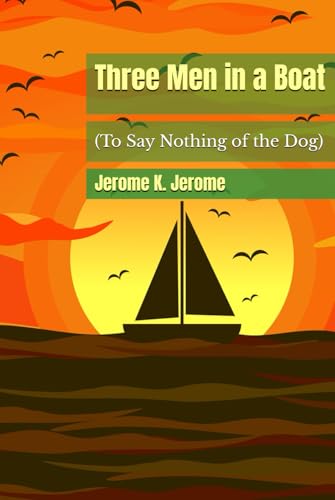 Three Men in a Boat: (To Say Nothing of the Dog) von Independently published