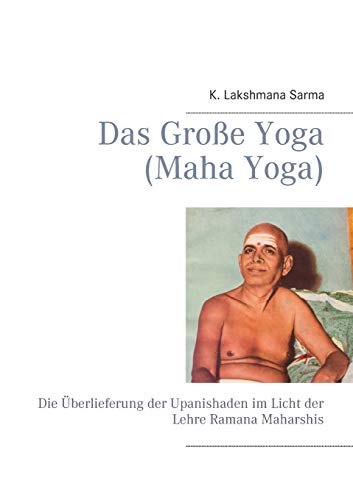 Das Große Yoga (Maha Yoga): Die Überlieferung der Upanishaden im Licht der Lehre Ramana Maharshis