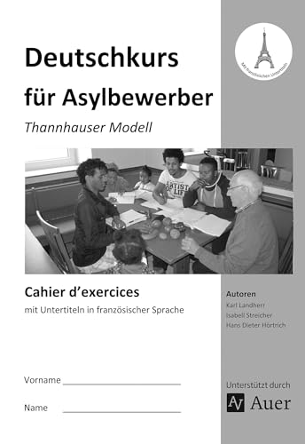 Cahier d'exercices Deutschkurs für Asylbewerber: Thannhauser Modell - mit Untertiteln in französischer Sprache (Alle Klassenstufen) von Auer Verlag i.d.AAP LW