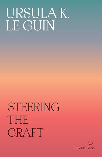 Steering the Craft: A Twenty-First-Century Guide to Sailing the Sea of Story von Silver Press