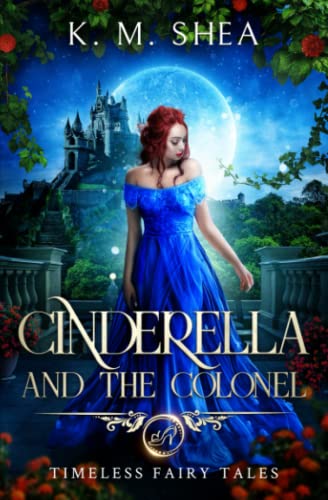 Cinderella and the Colonel: A Timeless Fairy Tale (Timeless Fairy Tales, Band 3) von CreateSpace Independent Publishing Platform
