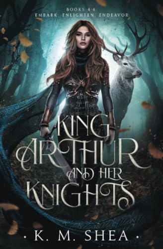 King Arthurs and Her Knights: Books 4-6: Embark, Enlighten, Endeavor (King Arthur and Her Knights, Band 2) von K. M. Shea