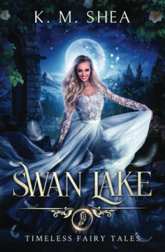 Swan Lake: A Timeless Fairy Tale (Timeless Fairy Tales, Band 7) von K. M. Shea