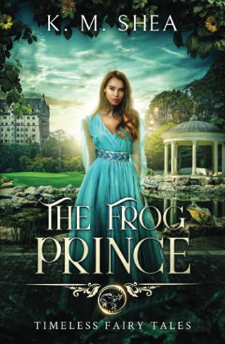 The Frog Prince: A Timeless Fairy Tale (Timeless Fairy Tales, Band 9) von K. M. Shea