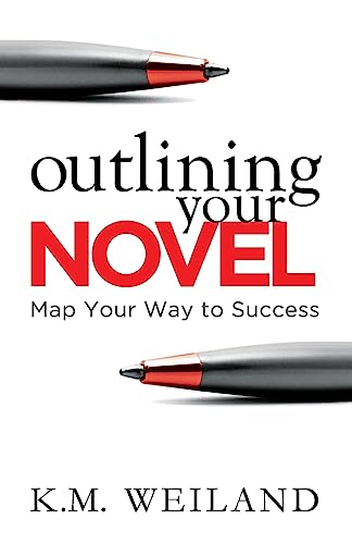 Outlining Your Novel: Map Your Way to Success (Helping Writers Become Authors, Band 1)