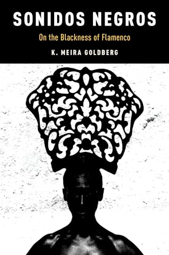 Sonidos Negros: On the Blackness of Flamenco (Currents in Latin American and Iberian Music)