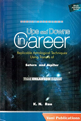 Ups and Downs in Career: Replicable Astrological Techniques Using Transits of Saturn and Jupiter (Second ENLARGED Edition) (Vedic Astrolgoy) von Vani Publications