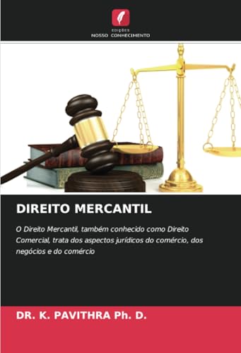 DIREITO MERCANTIL: O Direito Mercantil, também conhecido como Direito Comercial, trata dos aspectos jurídicos do comércio, dos negócios e do comércio von Edições Nosso Conhecimento