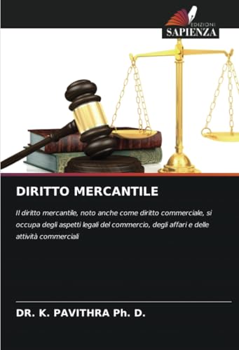 DIRITTO MERCANTILE: Il diritto mercantile, noto anche come diritto commerciale, si occupa degli aspetti legali del commercio, degli affari e delle attività commerciali von Edizioni Sapienza