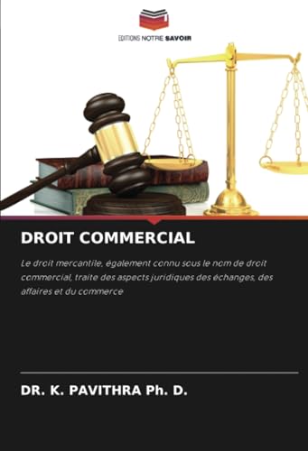 DROIT COMMERCIAL: Le droit mercantile, également connu sous le nom de droit commercial, traite des aspects juridiques des échanges, des affaires et du commerce von Editions Notre Savoir