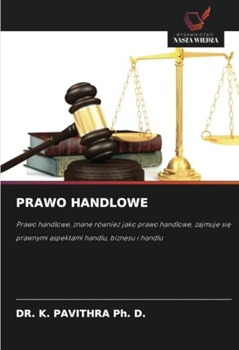 PRAWO HANDLOWE: Prawo handlowe, znane również jako prawo handlowe, zajmuje się prawnymi aspektami handlu, biznesu i handlu: Prawo handlowe, znane ... prawnymi aspektami handlu, biznesu i handlu von Wydawnictwo Nasza Wiedza