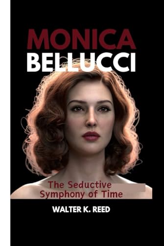 MONICA BELLUCCI: The Seductive Symphony of Time von Independently published