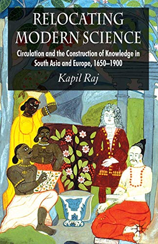 Relocating Modern Science: Circulation and the Construction of Knowledge in South Asia and Europe, 1650-1900 von MACMILLAN