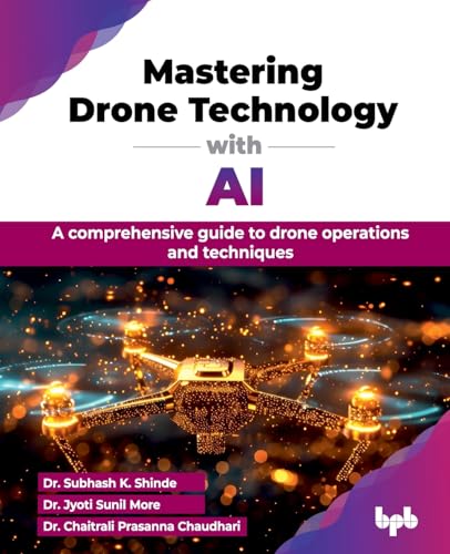 Mastering Drone Technology with AI: A comprehensive guide to drone operations and techniques (English Edition) von BPB Publications