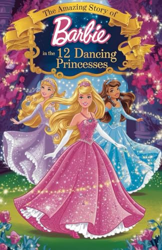 The Amazing Story of Barbie in the 12 Dancing Princesses: A Magical Dance Through Secret Worlds von Independently published