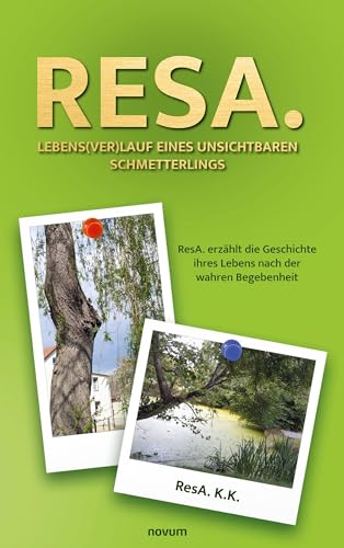 ResA. Lebens(ver)lauf eines unsichtbaren Schmetterlings: ResA. erzählt die Geschichte ihres Lebens nach der wahren Begebenheit von novum Verlag