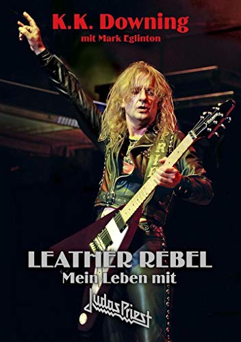 Leather Rebel: Mein Leben mit Judas Priest