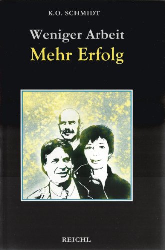 Weniger Arbeit - Mehr Erfolg: Leistungs- und Lebenssteigerung durch Planungstechnik und Erfolgsdynamik (Lebensweiser zur Selbst- und Schicksalsbemeisterung)