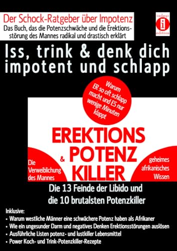 EREKTIONS & POTENZ-KILLER - Iss, trink & denk dich impotent und schlapp: Der Schock-Ratgeber über Impotenz - Das Buch, das die Potenzschwäche und die ... der Libido und die 10 brutalsten Potenzkiller