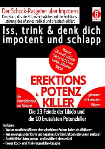 EREKTIONS & POTENZ-KILLER - Iss, trink & denk dich impotent und schlapp: Der Schock-Ratgeber über Impotenz - Das Buch, das die Potenzschwäche und die ... der Libido und die 10 brutalsten Potenzkiller