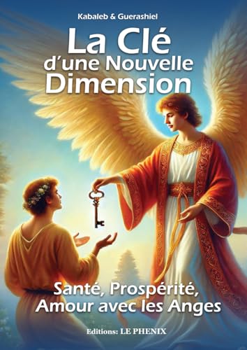 LA CLÉ D'UNE NOUVELLE DIMENSION: Santé, Prospérité et Amour avec les Anges. von Independently published
