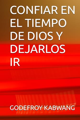 CONFIAR EN EL TIEMPO DE DIOS Y DEJARLOS IR von Independently published