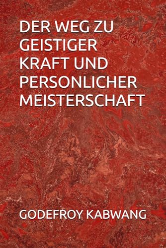 DER WEG ZU GEISTIGER KRAFT UND PERSONLICHER MEISTERSCHAFT von Independently published