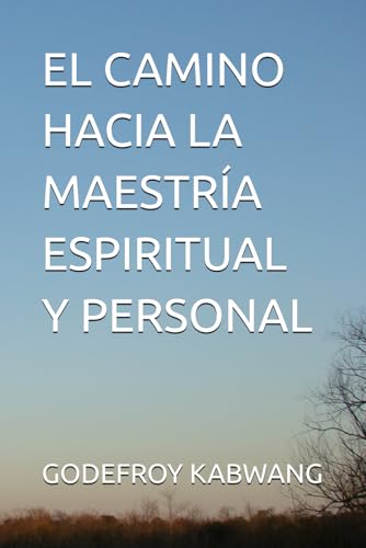 EL CAMINO HACIA LA MAESTRÍA ESPIRITUAL Y PERSONAL von Independently published