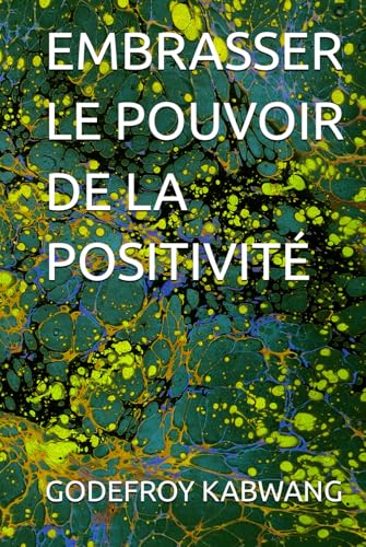 EMBRASSER LE POUVOIR DE LA POSITIVITÉ von Independently published