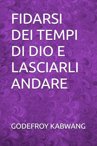 FIDARSI DEI TEMPI DI DIO E LASCIARLI ANDARE von Independently published